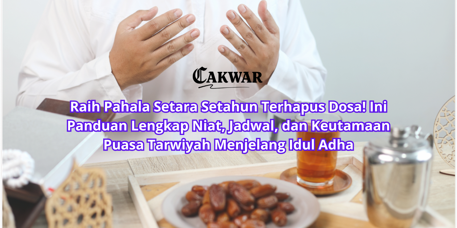 Raih Pahala Setara Setahun Terhapus Dosa! Ini Panduan Lengkap Niat, Jadwal, dan Keutamaan Puasa Tarwiyah Menjelang Idul Adha