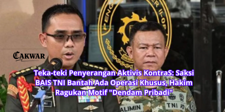 Teka-teki Penyerangan Aktivis KontraS: Saksi BAIS TNI Bantah Ada Operasi Khusus, Hakim Ragukan Motif “Dendam Pribadi”