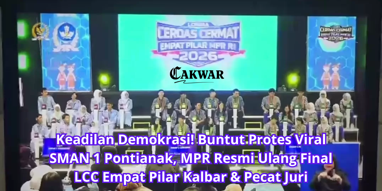 Keadilan Demokrasi! Buntut Protes Viral SMAN 1 Pontianak, MPR Resmi Ulang Final LCC Empat Pilar Kalbar & Pecat Juri