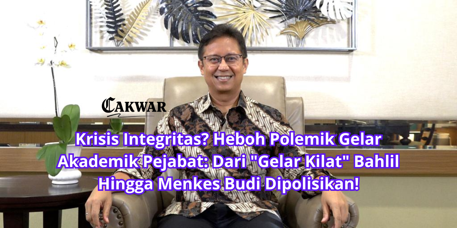 Krisis Integritas? Heboh Polemik Gelar Akademik Pejabat: Dari “Gelar Kilat” Bahlil Hingga Menkes Budi Dipolisikan!