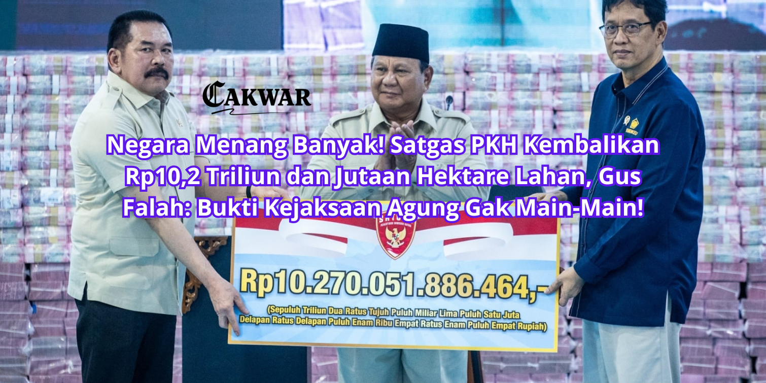 Negara Menang Banyak! Satgas PKH Kembalikan Rp10,2 Triliun dan Jutaan Hektare Lahan, Gus Falah: Bukti Kejaksaan Agung Gak Main-Main!