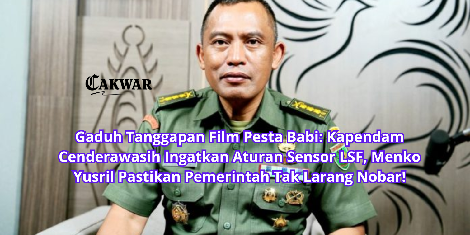 Gaduh Tanggapan Film Pesta Babi: Kapendam Cenderawasih Ingatkan Aturan Sensor LSF, Menko Yusril Pastikan Pemerintah Tak Larang Nobar!