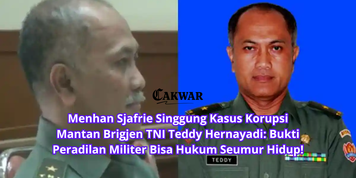 Menhan Sjafrie Singgung Kasus Korupsi Mantan Brigjen TNI Teddy Hernayadi: Bukti Peradilan Militer Bisa Hukum Seumur Hidup!