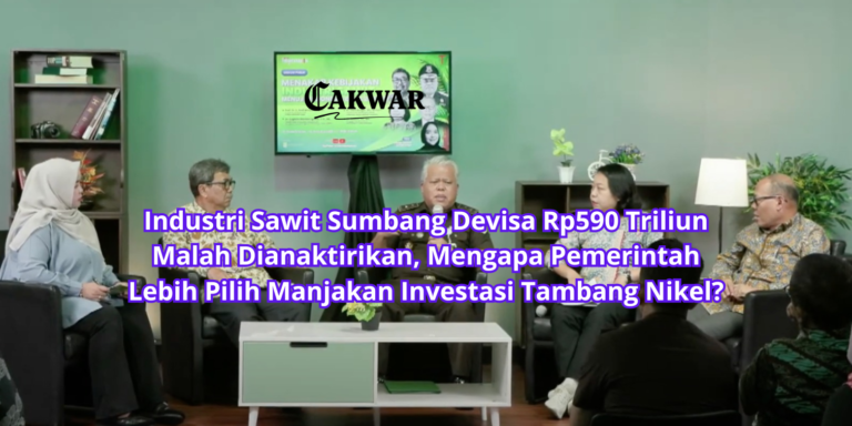 Industri Sawit Sumbang Devisa Rp590 Triliun Malah Dianaktirikan, Mengapa Pemerintah Lebih Pilih Manjakan Investasi Tambang Nikel?