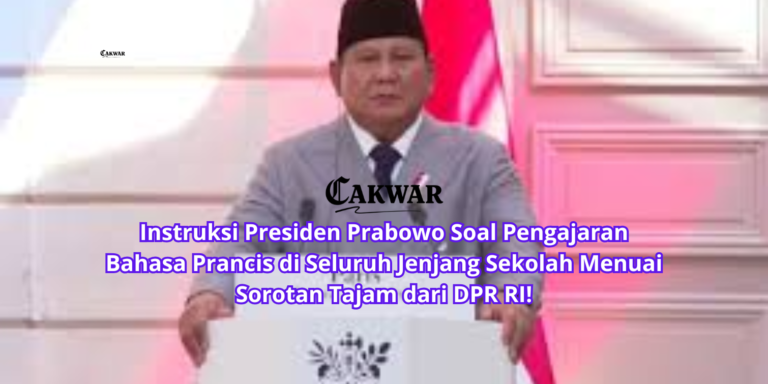 Instruksi Presiden Prabowo Soal Pengajaran Bahasa Prancis di Seluruh Jenjang Sekolah Menuai Sorotan Tajam dari DPR RI!