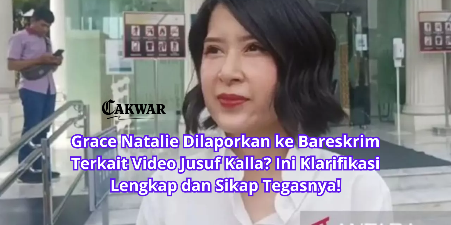 Grace Natalie Dilaporkan ke Bareskrim Terkait Video Jusuf Kalla? Ini Klarifikasi Lengkap dan Sikap Tegasnya!
