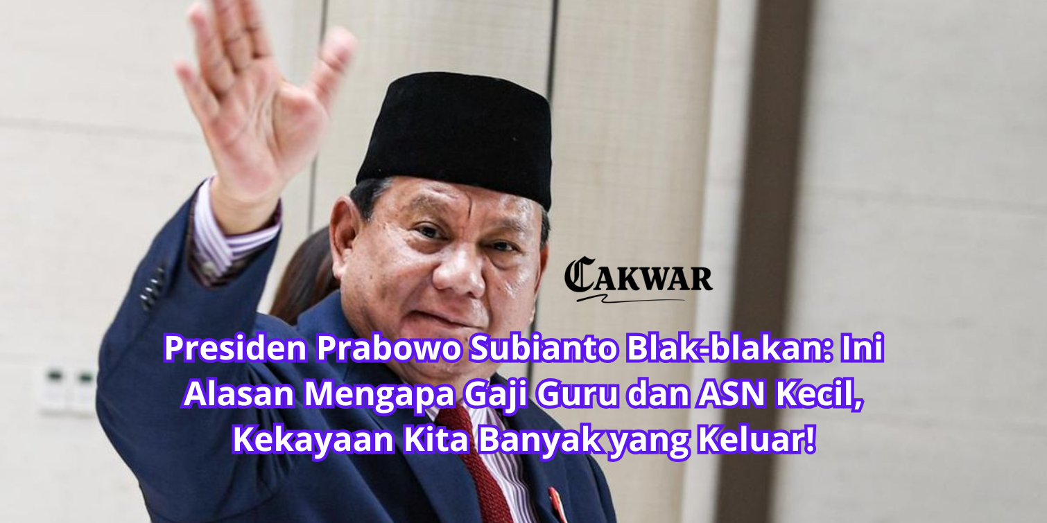 Presiden Prabowo Subianto Blak-blakan: Ini Alasan Mengapa Gaji Guru dan ASN Kecil, Kekayaan Kita Banyak yang Keluar!