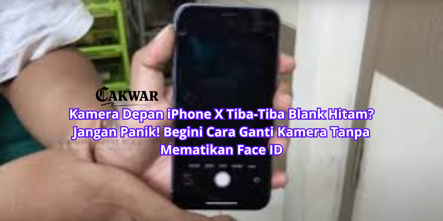 Kamera Depan iPhone X Tiba-Tiba Blank Hitam? Jangan Panik! Begini Cara Ganti Kamera Tanpa Mematikan Face ID