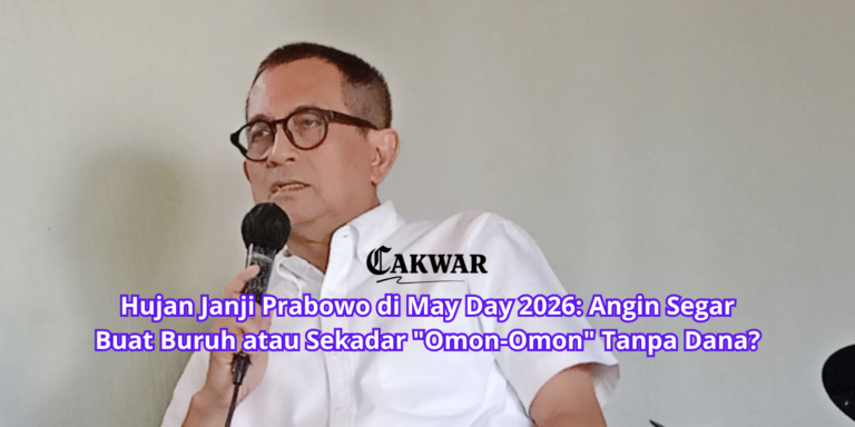 Hujan Janji Prabowo di May Day 2026: Angin Segar Buat Buruh atau Sekadar “Omon-Omon” Tanpa Dana?