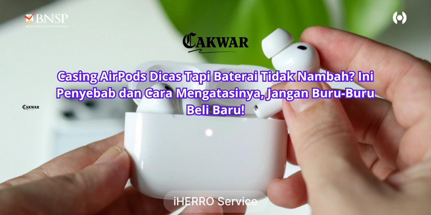 Casing AirPods Dicas Tapi Baterai Tidak Nambah? Ini Penyebab dan Cara Mengatasinya, Jangan Buru-Buru Beli Baru!