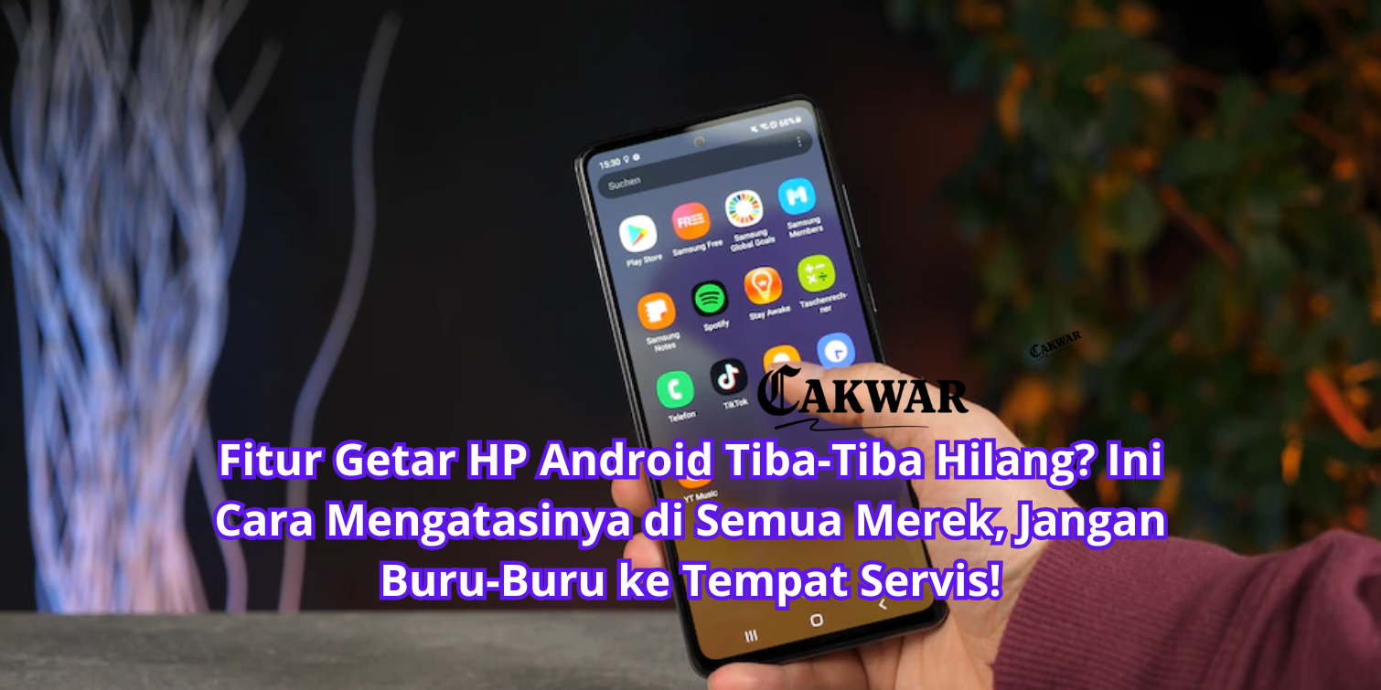 Fitur Getar HP Android Tiba-Tiba Hilang? Ini Cara Mengatasinya di Semua Merek, Jangan Buru-Buru ke Tempat Servis!