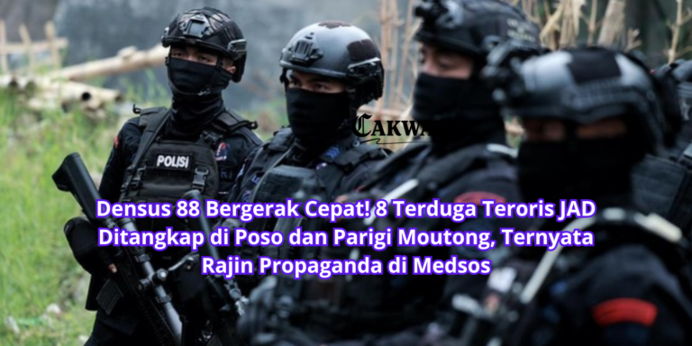 Densus 88 Bergerak Cepat! 8 Terduga Teroris JAD Ditangkap di Poso dan Parigi Moutong, Ternyata Rajin Propaganda di Medsos