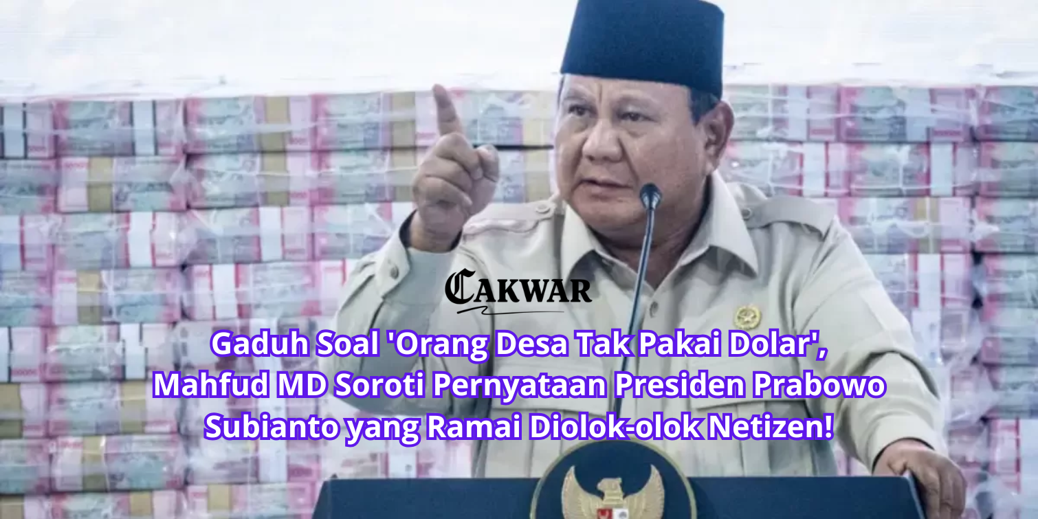 Gaduh Soal ‘Orang Desa Tak Pakai Dolar’, Mahfud MD Soroti Pernyataan Presiden Prabowo Subianto yang Ramai Diolok-olok Netizen!