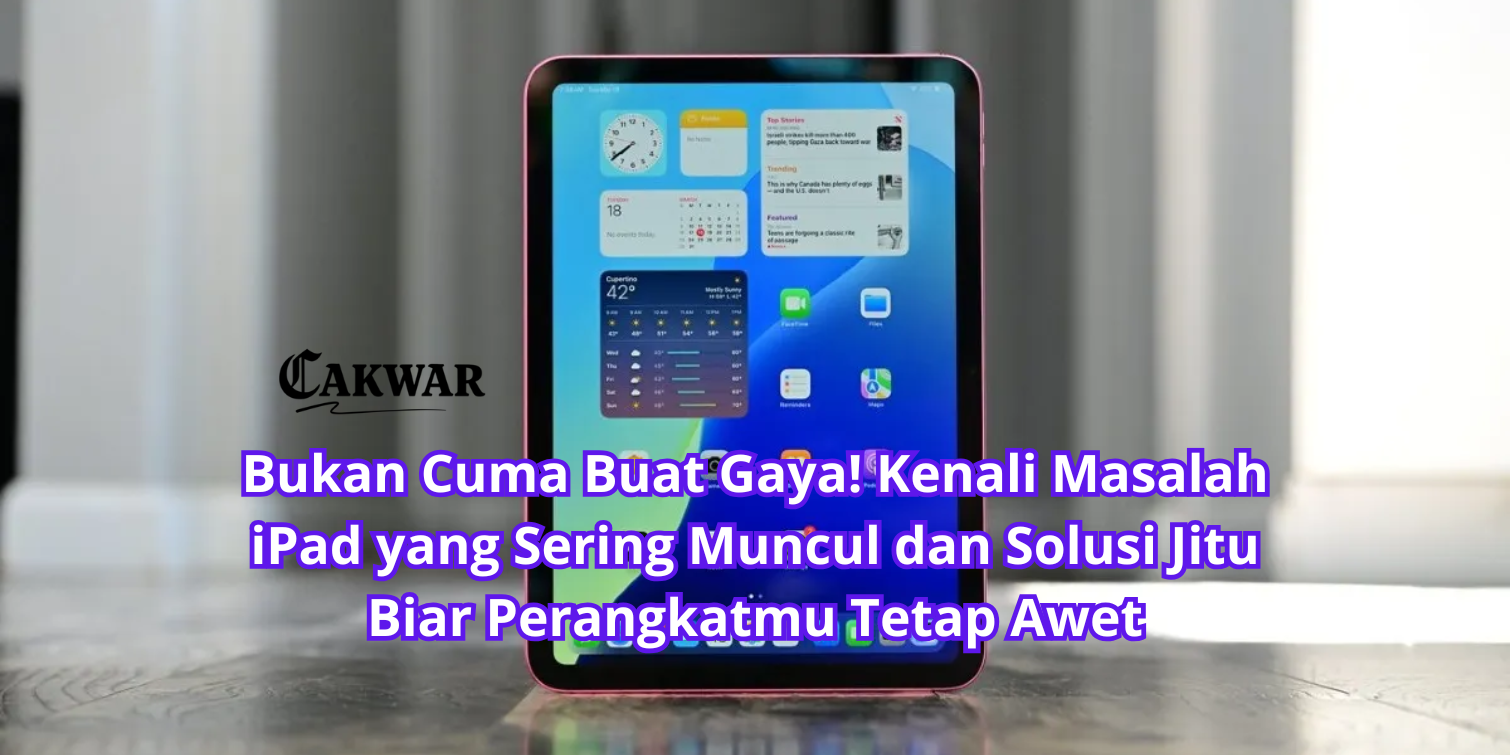Bukan Cuma Buat Gaya! Kenali Masalah iPad yang Sering Muncul dan Solusi Jitu Biar Perangkatmu Tetap Awet