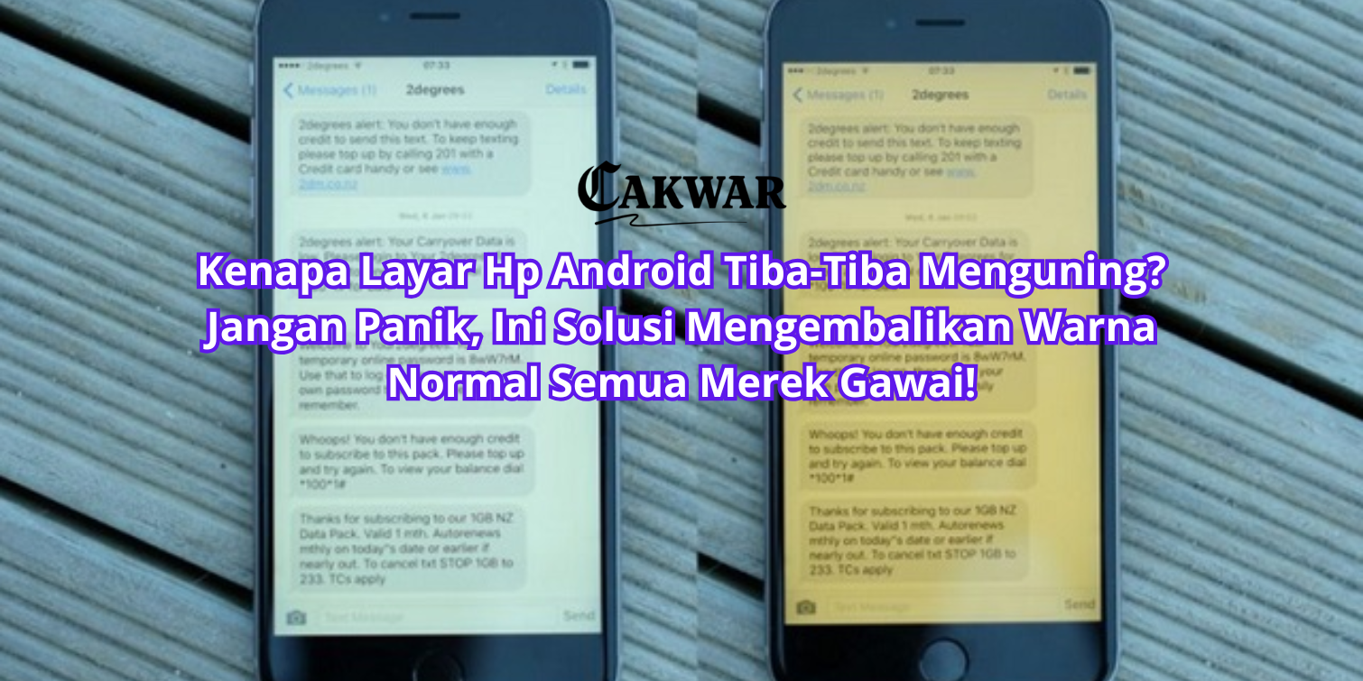 Kenapa Layar Hp Android Tiba-Tiba Menguning? Jangan Panik, Ini Solusi Mengembalikan Warna Normal Semua Merek Gawai!