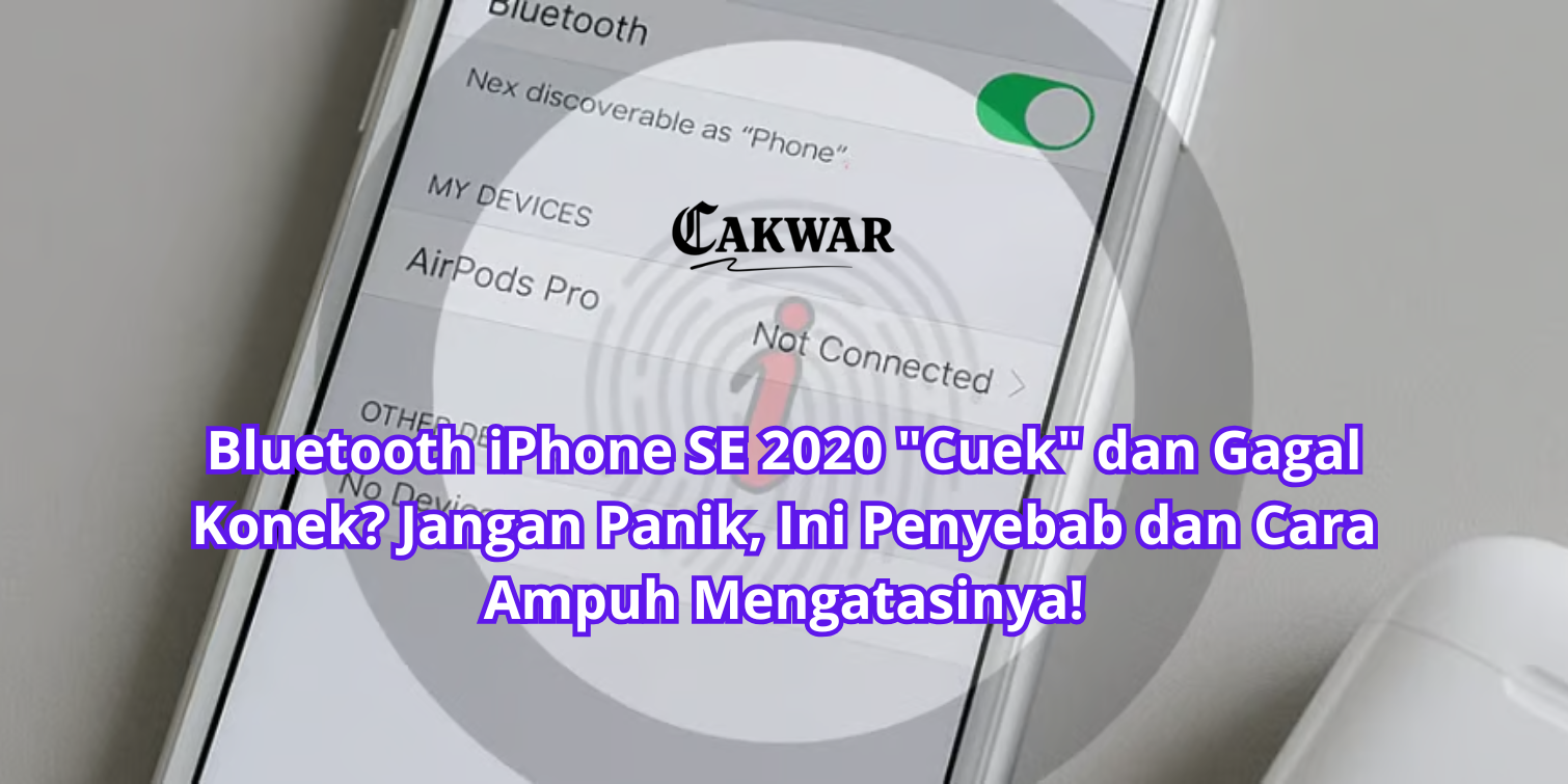 Bluetooth iPhone SE 2020 “Cuek” dan Gagal Konek? Jangan Panik, Ini Penyebab dan Cara Ampuh Mengatasinya!