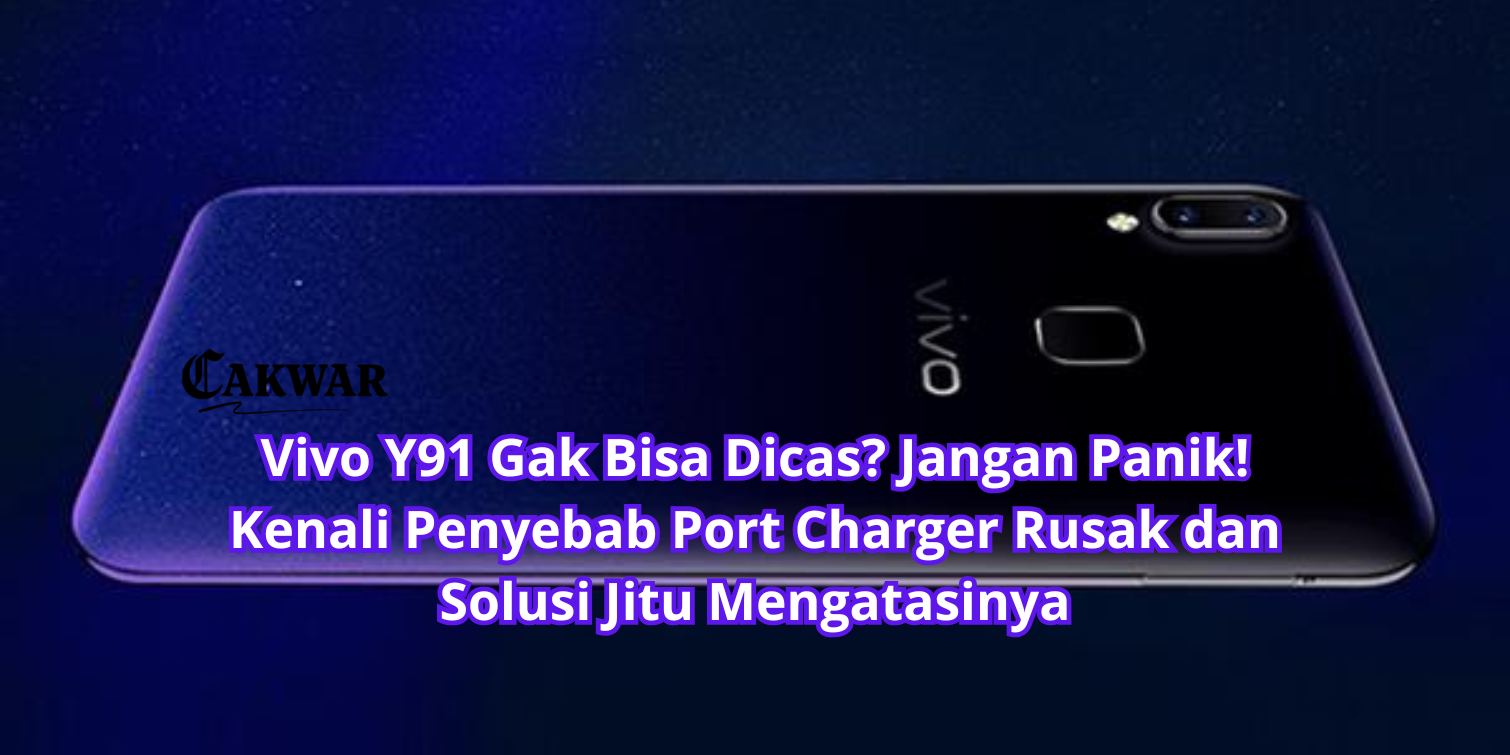 Vivo Y91 Gak Bisa Dicas? Jangan Panik! Kenali Penyebab Port Charger Rusak dan Solusi Jitu Mengatasinya