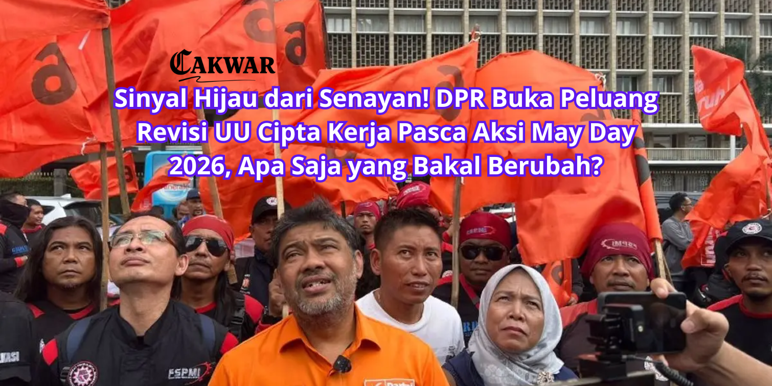 Sinyal Hijau dari Senayan! DPR Buka Peluang Revisi UU Cipta Kerja Pasca Aksi May Day 2026, Apa Saja yang Bakal Berubah?