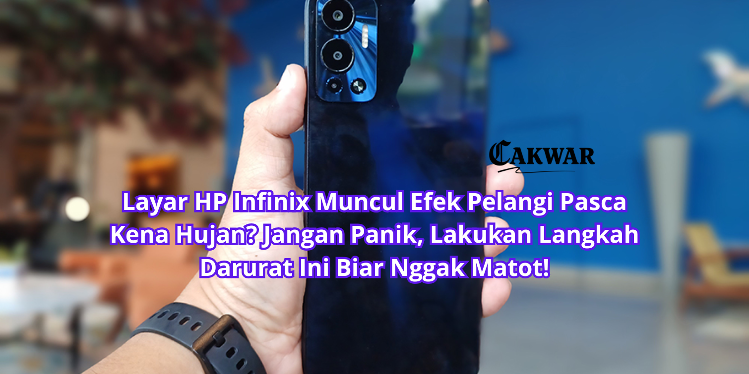 Layar HP Infinix Muncul Efek Pelangi Pasca Kena Hujan? Jangan Panik, Lakukan Langkah Darurat Ini Biar Nggak Matot!