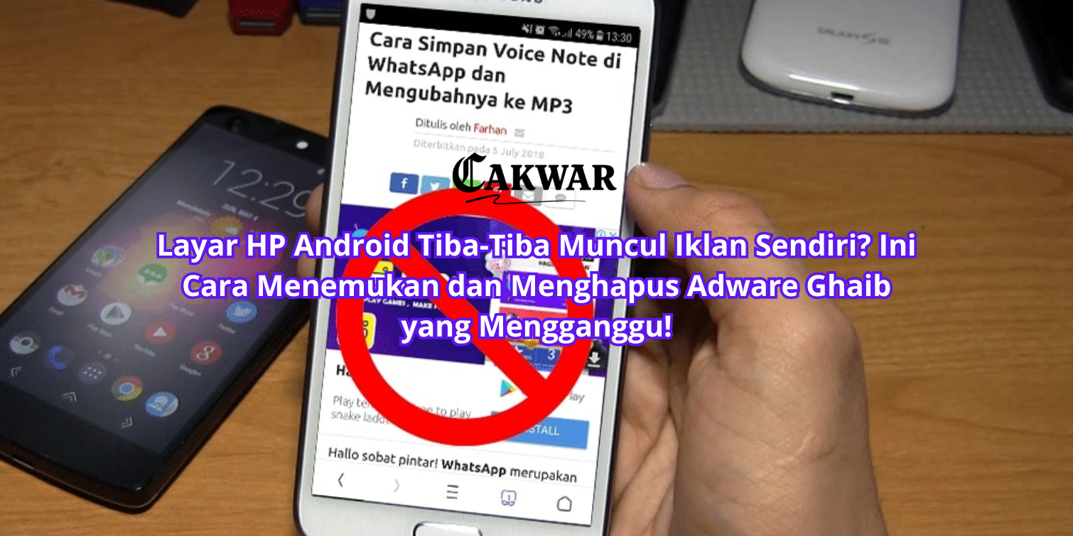 Layar HP Android Tiba-Tiba Muncul Iklan Sendiri? Ini Cara Menemukan dan Menghapus Adware Ghaib yang Mengganggu!