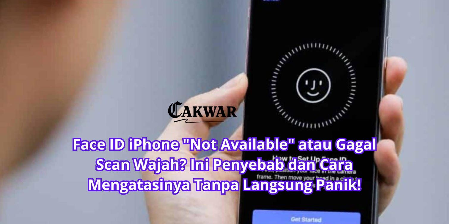 Face ID iPhone “Not Available” atau Gagal Scan Wajah? Ini Penyebab dan Cara Mengatasinya Tanpa Langsung Panik!