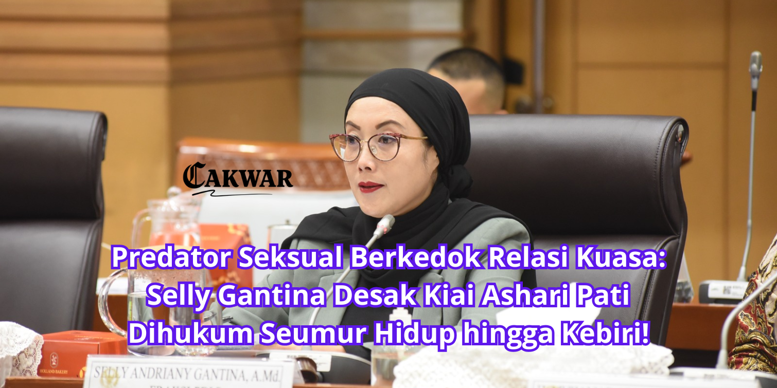 Predator Seksual Berkedok Relasi Kuasa: Selly Gantina Desak Kiai Ashari Pati Dihukum Seumur Hidup hingga Kebiri!