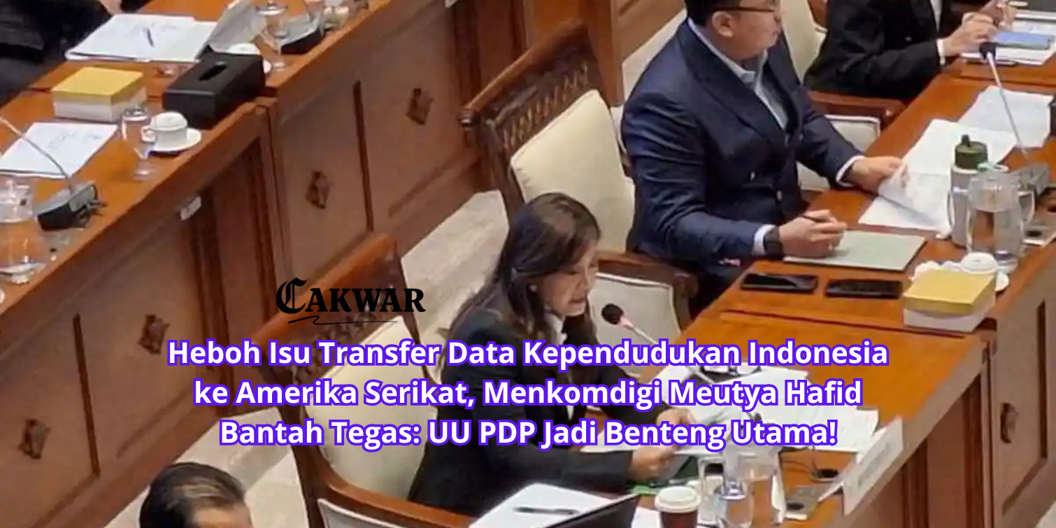 Heboh Isu Transfer Data Kependudukan Indonesia ke Amerika Serikat, Menkomdigi Meutya Hafid Bantah Tegas: UU PDP Jadi Benteng Utama!