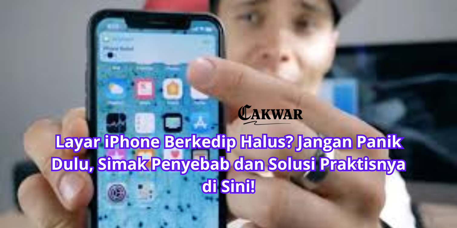 Layar iPhone Berkedip Halus? Jangan Panik Dulu, Simak Penyebab dan Solusi Praktisnya di Sini!