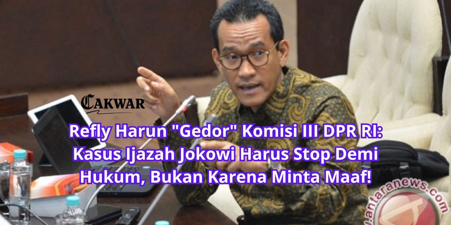 Refly Harun “Gedor” Komisi III DPR RI: Kasus Ijazah Jokowi Harus Stop Demi Hukum, Bukan Karena Minta Maaf!