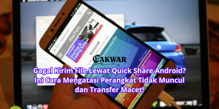 Gagal Kirim File Lewat Quick Share Android? Ini Cara Mengatasi Perangkat Tidak Muncul dan Transfer Macet!