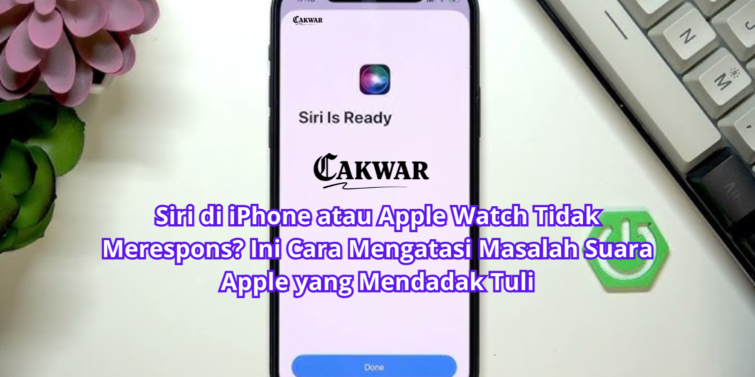 Siri di iPhone atau Apple Watch Tidak Merespons? Ini Cara Mengatasi Masalah Suara Apple yang Mendadak Tuli