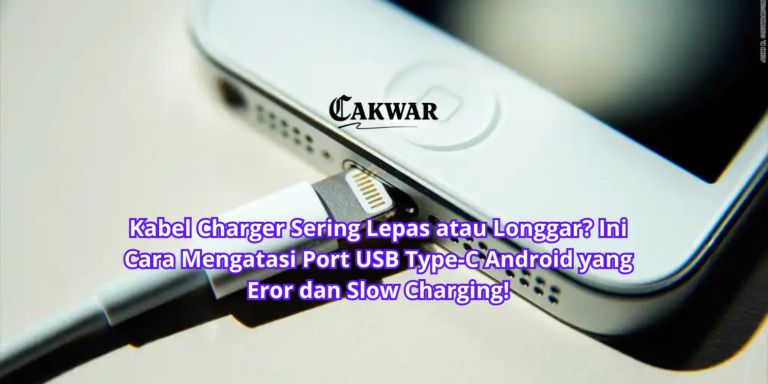 Kabel Charger Sering Lepas atau Longgar? Ini Cara Mengatasi Port USB Type-C Android yang Eror dan Slow Charging!