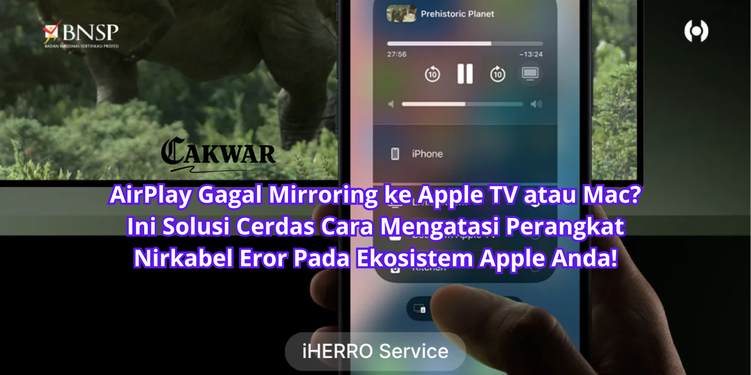 AirPlay Gagal Mirroring ke Apple TV atau Mac? Ini Solusi Cerdas Cara Mengatasi Perangkat Nirkabel Eror Pada Ekosistem Apple Anda!