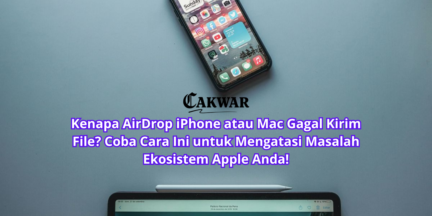 Kenapa AirDrop iPhone atau Mac Gagal Kirim File? Coba Cara Ini untuk Mengatasi Masalah Ekosistem Apple Anda!