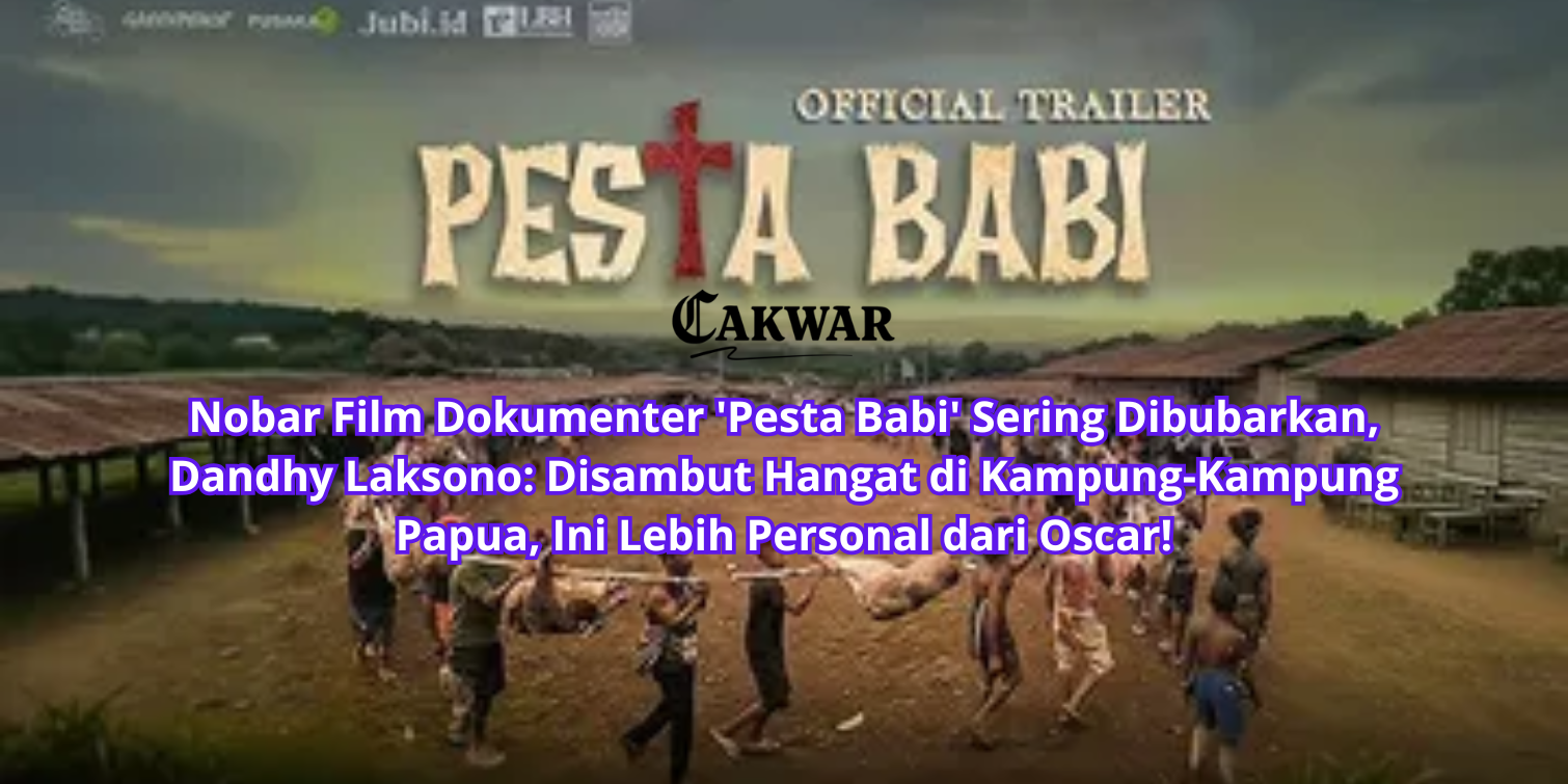 Nobar Film Dokumenter ‘Pesta Babi’ Sering Dibubarkan, Dandhy Laksono: Disambut Hangat di Kampung-Kampung Papua, Ini Lebih Personal dari Oscar!