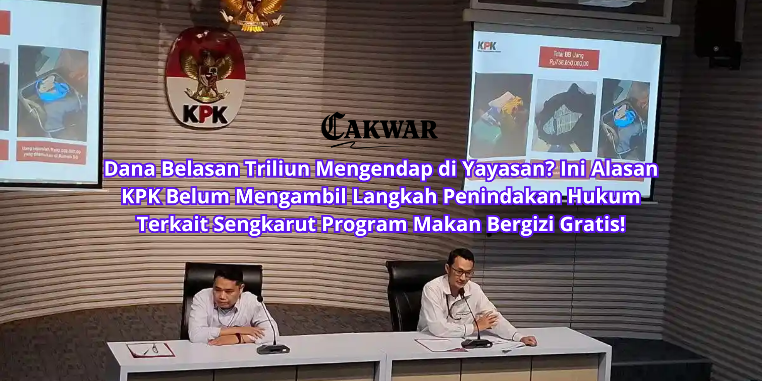 Dana Belasan Triliun Mengendap di Yayasan? Ini Alasan KPK Belum Mengambil Langkah Penindakan Hukum Terkait Sengkarut Program Makan Bergizi Gratis!