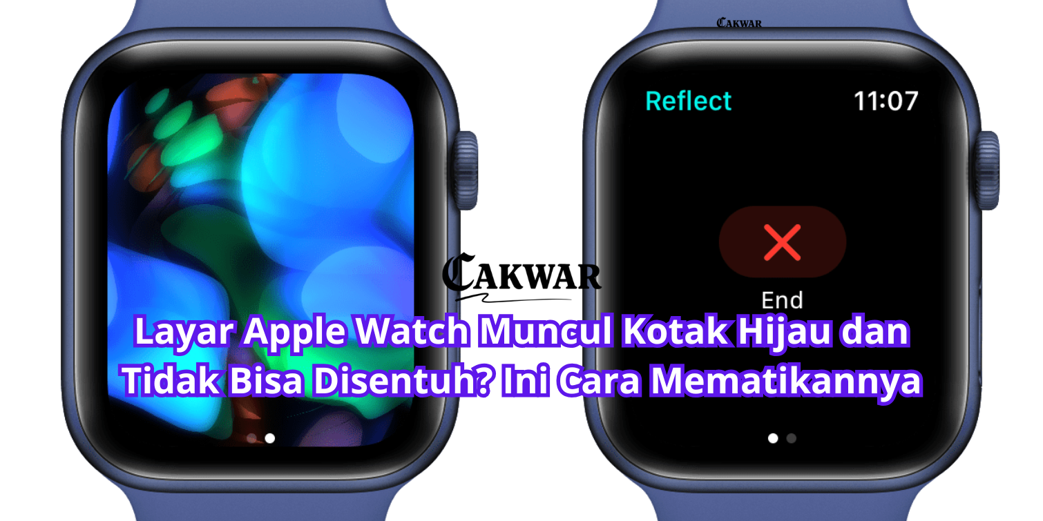 Layar Apple Watch Muncul Kotak Hijau dan Tidak Bisa Disentuh? Ini Cara Mematikannya