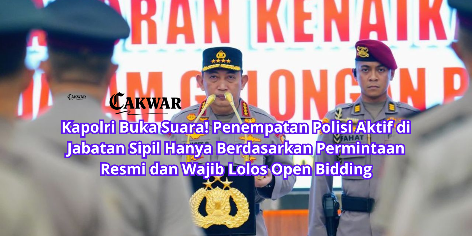 Kapolri Buka Suara! Penempatan Polisi Aktif di Jabatan Sipil Hanya Berdasarkan Permintaan Resmi dan Wajib Lolos Open Bidding