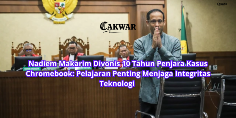 Nadiem Makarim Divonis 10 Tahun Penjara Kasus Chromebook: Pelajaran Penting Menjaga Integritas Teknologi