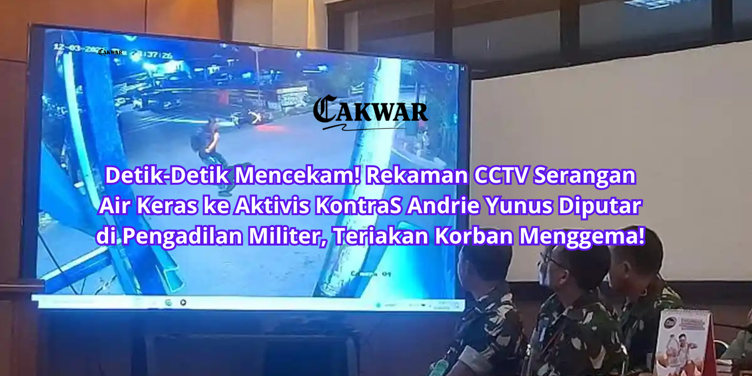 Detik-Detik Mencekam! Rekaman CCTV Serangan Air Keras ke Aktivis KontraS Andrie Yunus Diputar di Pengadilan Militer, Teriakan Korban Menggema!