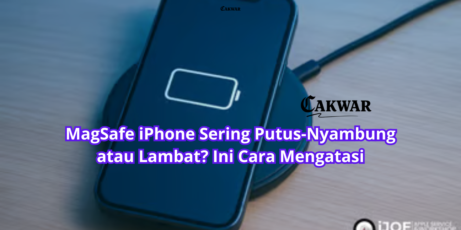 MagSafe iPhone Sering Putus-Nyambung atau Lambat? Ini Cara Mengatasi