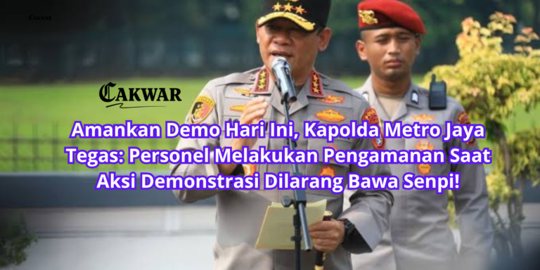 Amankan Demo Hari Ini, Kapolda Metro Jaya Tegas: Personel Melakukan Pengamanan Saat Aksi Demonstrasi Dilarang Bawa Senpi!
