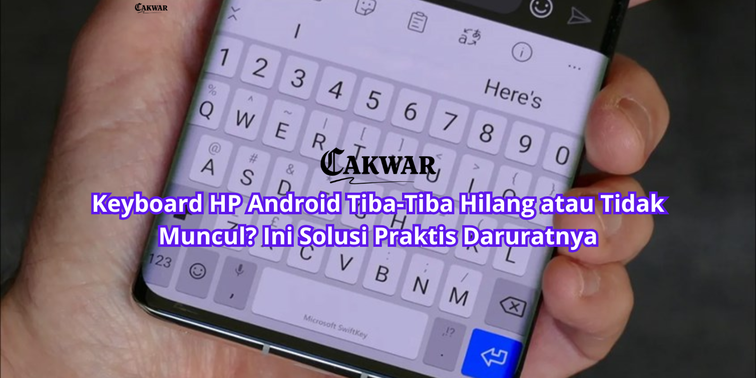Keyboard HP Android Tiba-Tiba Hilang atau Tidak Muncul? Ini Solusi Praktis Daruratnya