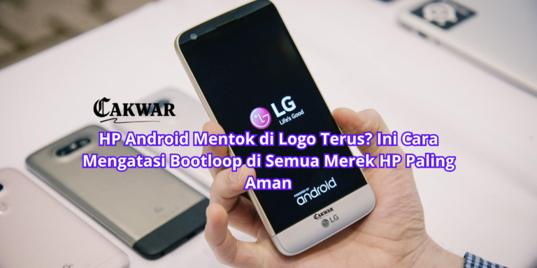 HP Android Mentok di Logo Terus? Ini Cara Mengatasi Bootloop di Semua Merek HP Paling Aman