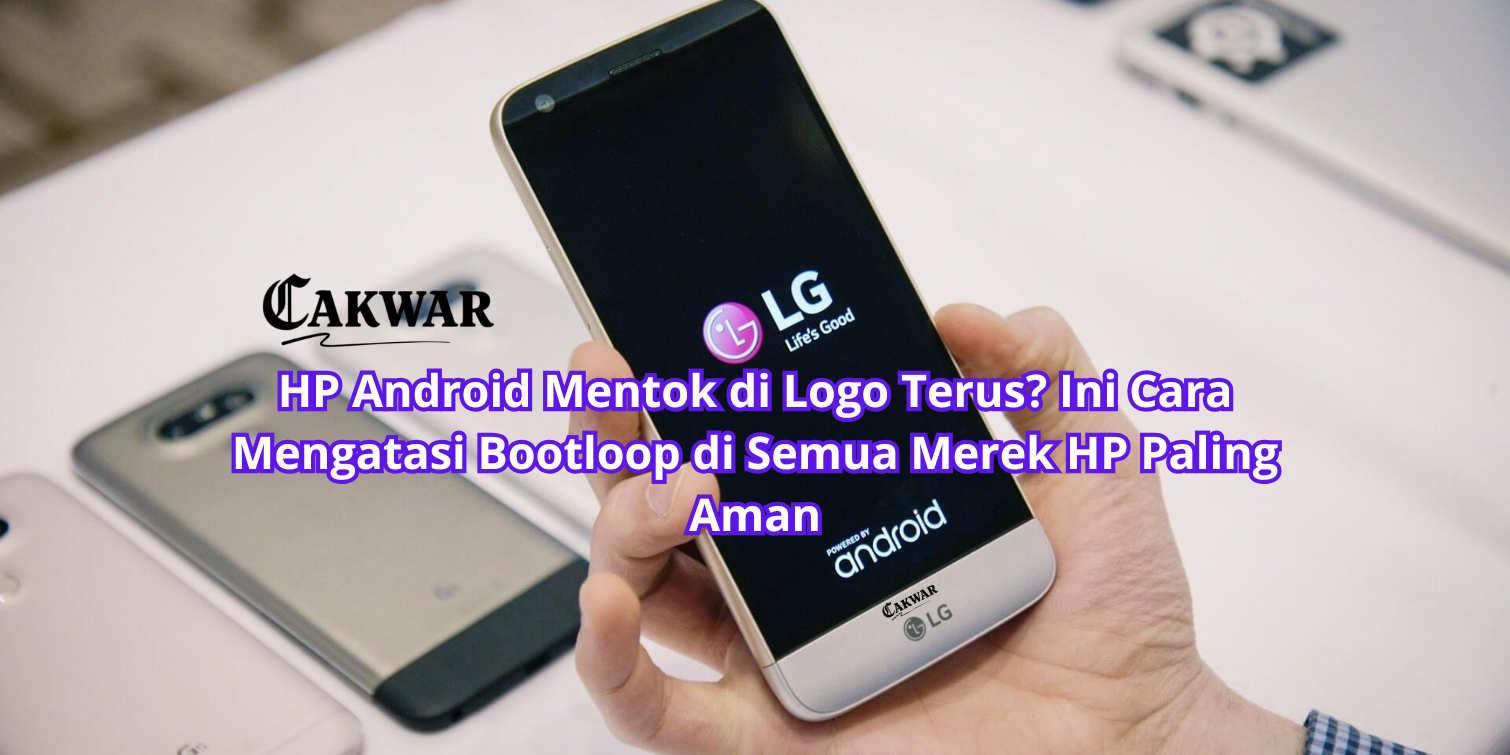 HP Android Mentok di Logo Terus? Ini Cara Mengatasi Bootloop di Semua Merek HP Paling Aman