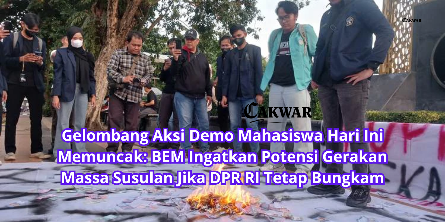 Gelombang Aksi Demo Mahasiswa Hari Ini Memuncak: BEM Ingatkan Potensi Gerakan Massa Susulan Jika DPR RI Tetap Bungkam