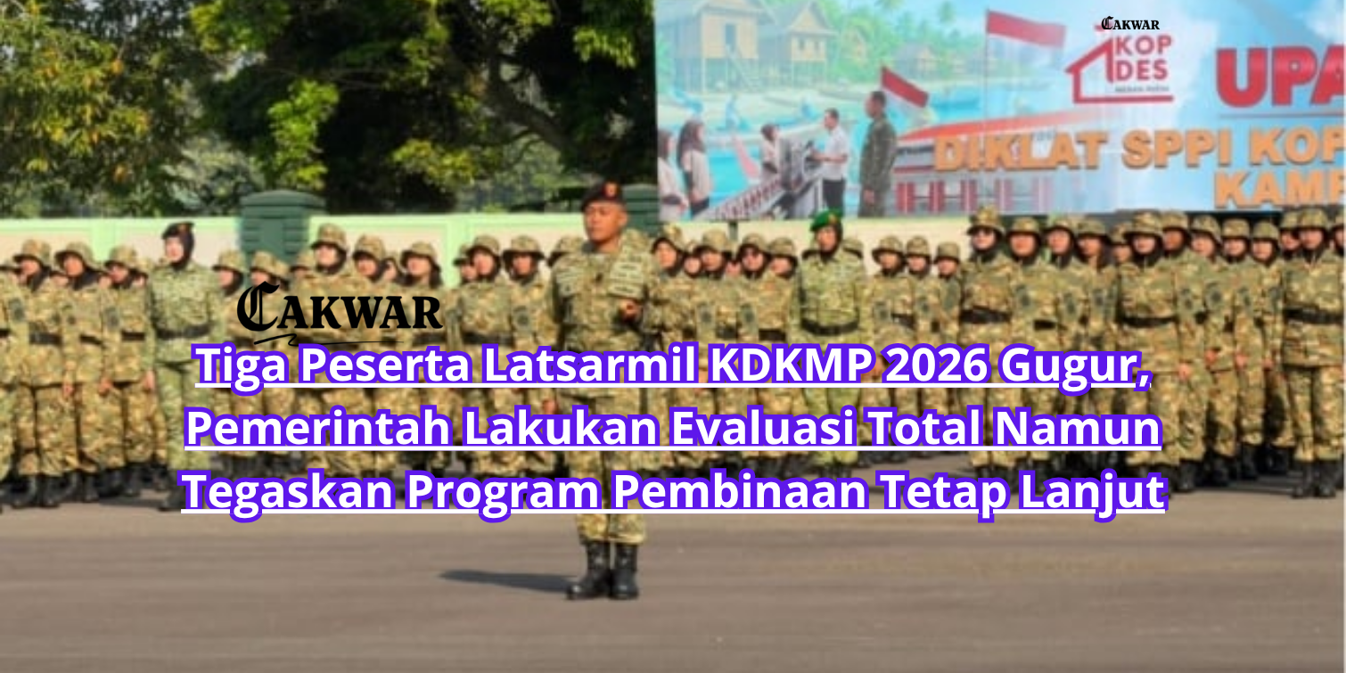 Tiga Peserta Latsarmil KDKMP 2026 Gugur, Pemerintah Lakukan Evaluasi Total Namun Tegaskan Program Pembinaan Tetap Lanjut
