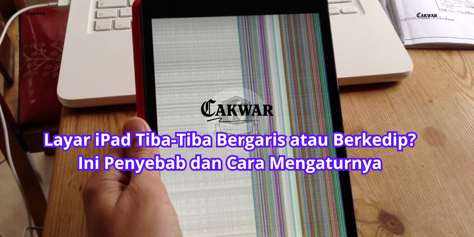 Layar iPad Tiba-Tiba Bergaris atau Berkedip? Ini Penyebab dan Cara Mengaturnya