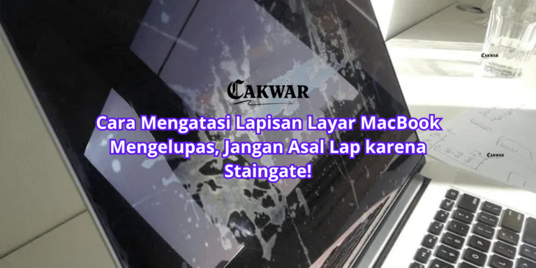 Cara Mengatasi Lapisan Layar MacBook Mengelupas, Jangan Asal Lap karena Staingate!