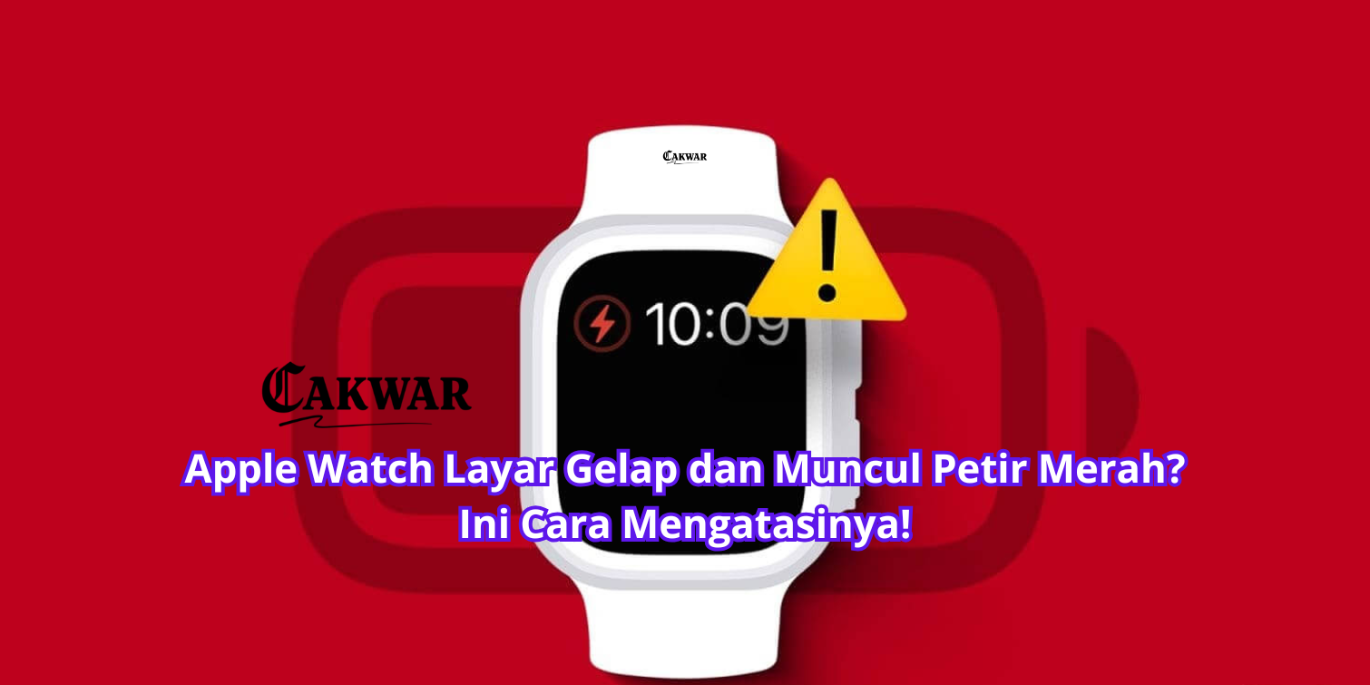 Apple Watch Layar Gelap dan Muncul Petir Merah? Ini Cara Mengatasinya!